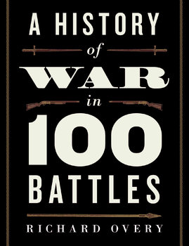 A History of War in 100 Battles 