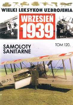 Samoloty Sanitarne (Wielki Leksykon Uzbrojenia Wrzesien 1939 Tom 120)