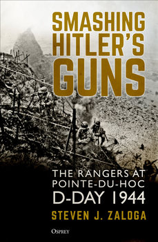Smashing Hitler’s Guns: The Rangers at Pointe-du-Hoc D-Day, 1944 (Osprey General Military)