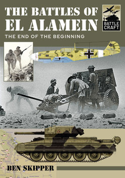 The Battles of El Alamein: The End of the Beginning (Battle Craft 1)