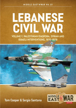 Lebanese Civil War Volume 1: Palestinian Diaspora, Syrian and Israeli Interventions 1970-1978 (Middle East @War Series 21)