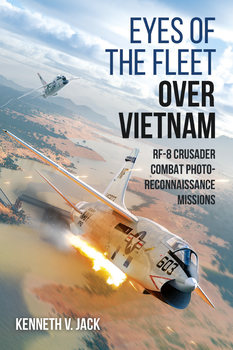 Eyes of the Fleet over Vietnam: RF-8 Crusader Combat Photo-Reconnaissance Missions 