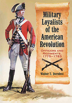 Military Loyalists of the American Revolution: Officers and Regiments 1775-1783
