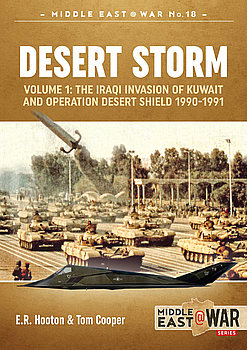 Desert Storm Volume 1: The Iraqi Invasion of Kuwait and Operation Desert Shield 1990-1991 (Middle East @War Series 18)