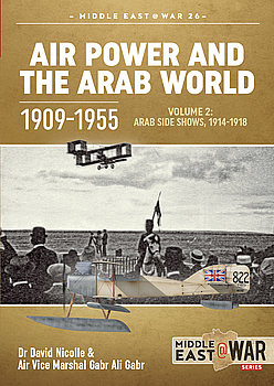 Air Power and the Arab World 1909-1955 Volume 2: Arab Side Shows 1914-1918 (Middle East @War Series №26)