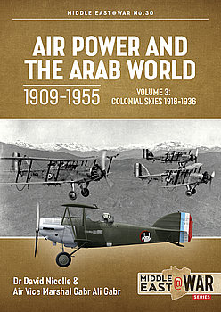 Air Power and the Arab World 1909-1955 Volume 3: Colonial Skies 1918-1936 (Middle East @War Series №30)