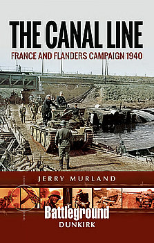 The Canal Line: France and Flanders Campaign 1940 (Battleground Europe)