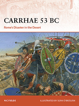 Carrhae 53 BC: Romes Disaster in the Desert (Osprey Campaign 382)