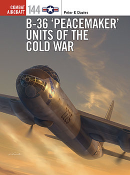 B-36 Peacemaker Units of the Cold War (Osprey Combat Aircraft 144)