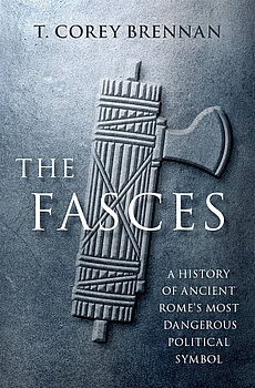 The Fasces: A History of Ancient Rome’s Most Dangerous Political Symbol