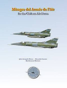 Mirages del Armee de L’Air in the Chilean Air Force (Aviation Art & History: Chilean Air Force Book 1) 