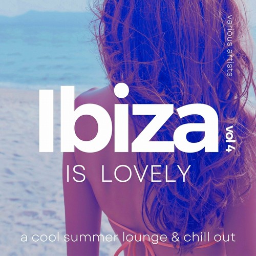 VA - Ibiza Is Lovely (A Cool Summer Lounge & Chill Out), Vol. 4 (2022)