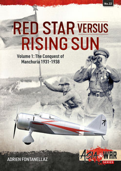 Red Star versus Rising Sun Volume 1: The Conquest of Manchuria 1931-1938 (Asia@War Series №22)