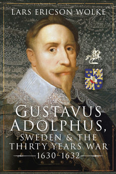 Gustavus Adolphus, Sweden and the Thirty Years War 1630-1632