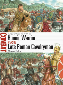 Hunnic Warrior vs Late Roman: Cavalryman Attilas Wars AD 440-53 (Osprey Combat 67)