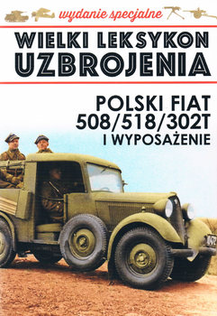 Polski Fiat 508/518/302T i Wyposazenie (Wielki Leksykon Uzbrojenia Wydanie Specjalne Tom 3)