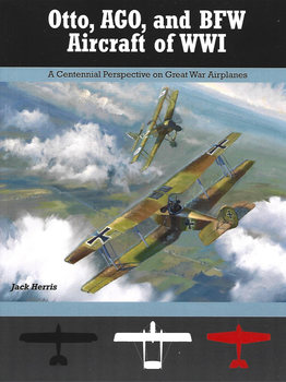 Otto, AGO, and BFW Aircraft of WWI (Great War Aviation Centennial Series №37)