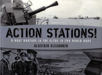 Action Stations!: U-boat Warfare in the Clyde in Two World Wars