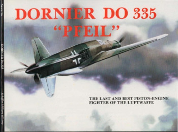 Dornier Do 335 "Pfeil": The Last and Best Piston-Engine Fighter of the Luftwaffe