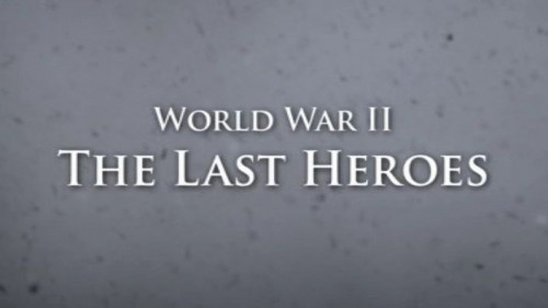 PBS - World War II The Last Heroes (2011)