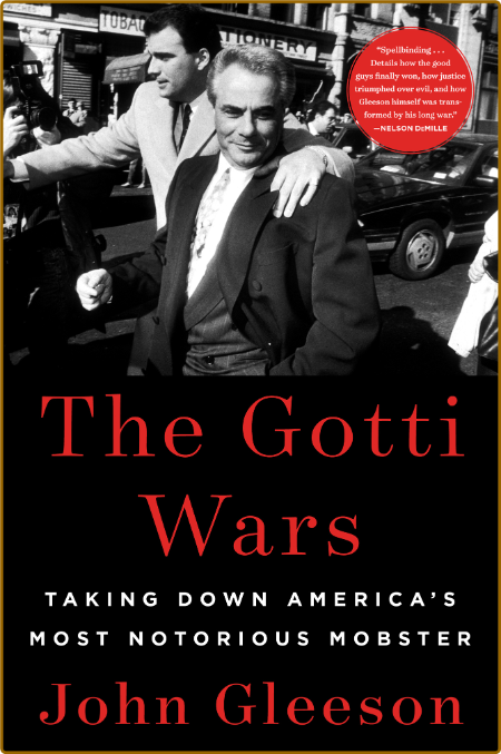The Gotti Wars  Taking Down America's Most Notorious Mobster by John Gleeson