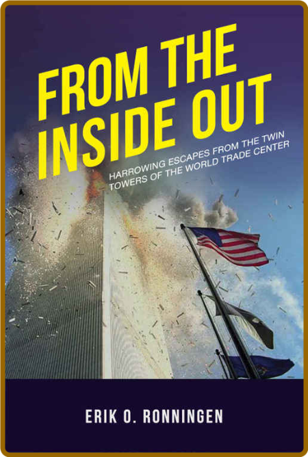 From the Inside Out  Harrowing Escapes from the Twin Towers of the World Trade Cen...