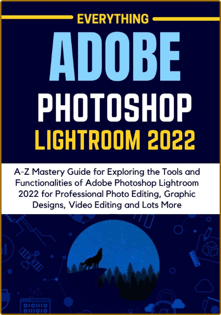 EVERYTHING ADOBE PHOTOSHOP LIGHTROOM 2022 - A-Z Mastery Guide for Exploring the T...