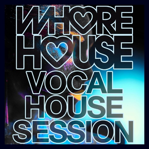 Whore House Vocal House Session (2022)