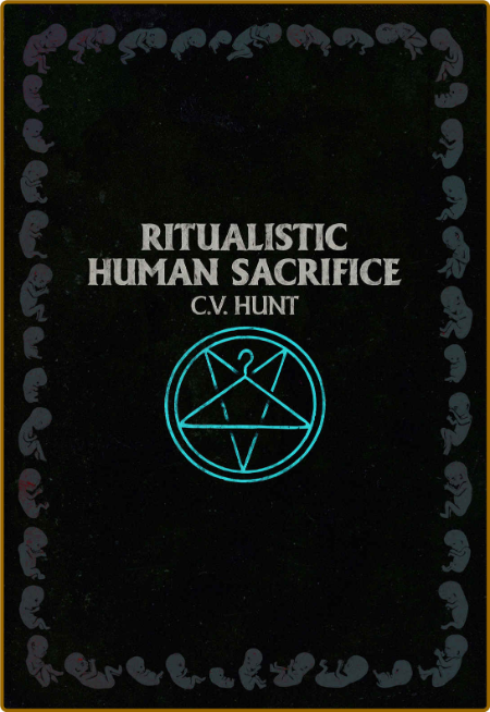 Ritualistic Human Sacrifice by C  V  Hunt