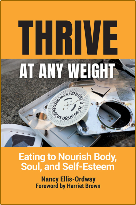 Thrive at Any Weight - Eating to Nourish Body, Soul, and Self-Esteem
