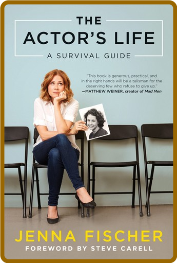 The Actor's Life  A Survival Guide by Jenna Fischer