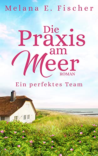 Cover: Melana E. Fischer  -  Die Praxis am Meer Ein perfektes Team
