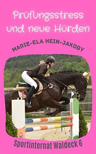 Marie - Ela Hein - Jakoby  -  Pr&uuml;fungsstress und neue H&uuml;rden: Sportinternat Waldeck