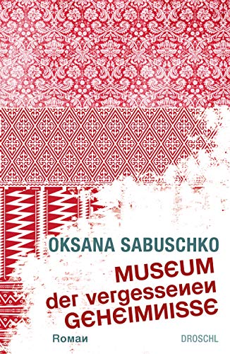 Cover: Oksana Sabuschko  -  Museum der vergessenen Geheimnisse