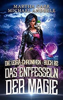 Cover: Martha Carr & Michael Anderle  -  Das Entfesseln der Magie (Die Leira - Chroniken 2)