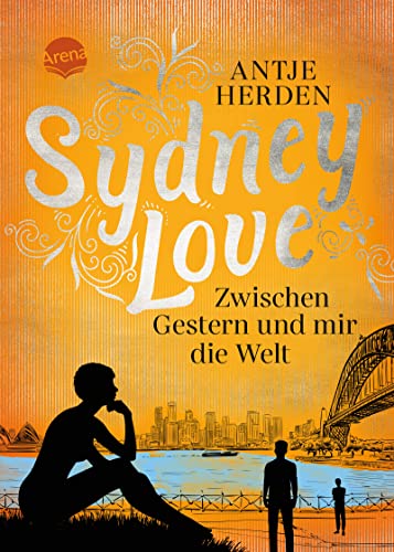 Antje Herden  -  Sydney Love. Zwischen Gestern und mir die Welt
