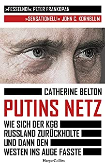 Cover: Catherine Belton  -  Putins Netz  -  Wie sich der Kgb Ruland zurückholte und dann den Westen ins Auge fasste