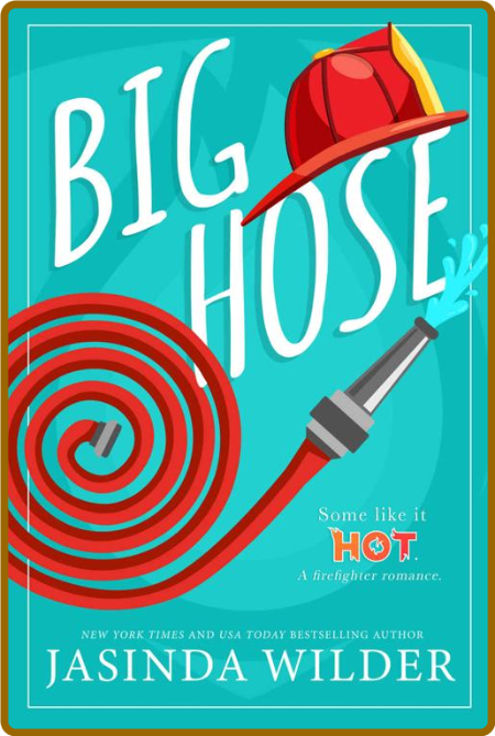 Big Hose  A Firefighter Romance - Jasinda Wilder 9155add42fa091ed829aeb6307deda2e