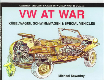 VW at War - Kubelwagen, Schwimmwagen & Special Vehicles (German Trucks & Cars in WWII vol.II)