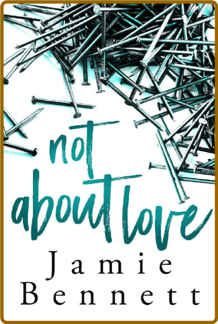 Not About Love - Jamie Bennett 72a9dbcd6a428f12216d423b58572836