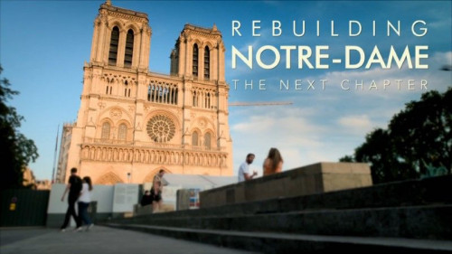BBC - Rebuilding Notre-Dame The Next Chapter (2022)