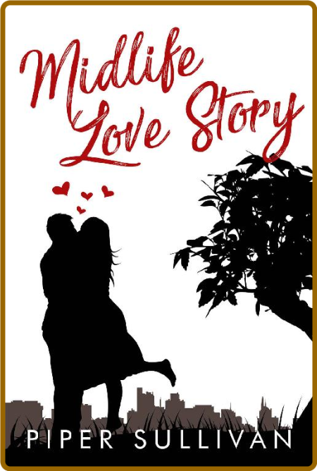 Midlife Love Story  A Later in - Piper Sullivan 5d1cecdc0211a0ce5c6834e8d7267ebc