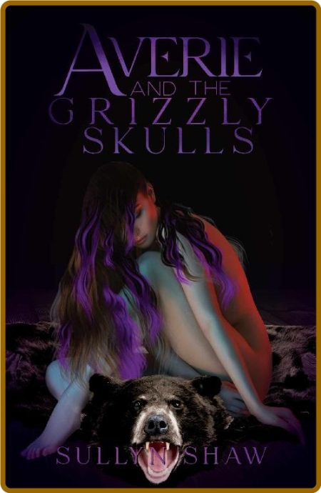 Averie and the Grizzly Skulls  - Sullyn Shaw 840442cf1c5334b8633128112d7d7ac1