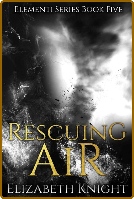 Rescuing Air (Elementi Book 5) - Elizabeth Knight 1b8f23e62f5b70c2bde45f7c53b4abe8