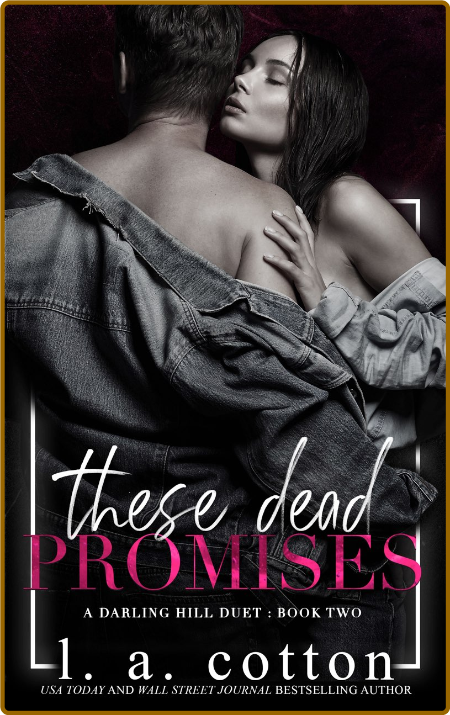 These Dead Promises  A Darling Hill Duet  Book Two - L A Cotton C926e5039d87712c6bf379197e9beeeb