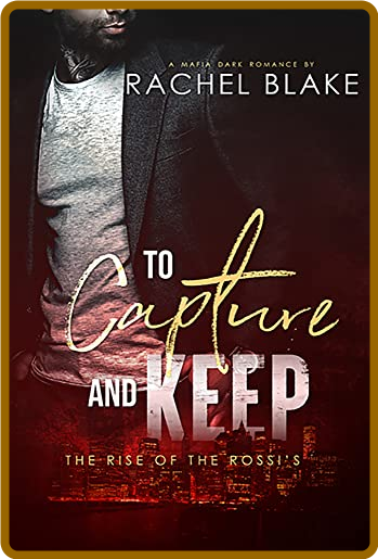 To Capture and Keep - Rachel Blake 8130639d16e9b9536f6b6dc2c8be8709