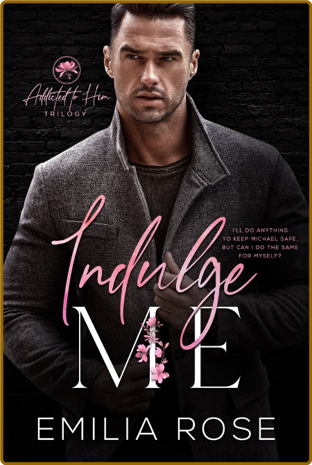 Indulge Me - Emilia Rose E6b1048f0d56197325da206475ec9b13