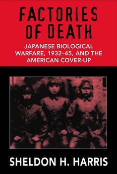 Factories of Death: Japanese biological warfare 193245 and the American cover-up