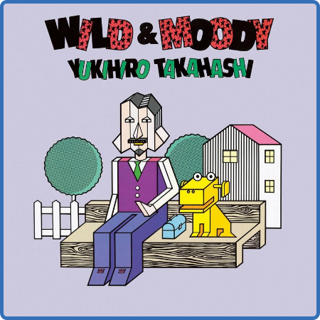 Yukihiro Tahashi - Wild & Moody +1 (2022 Yoshinori Sunahara Remastering) (2022)