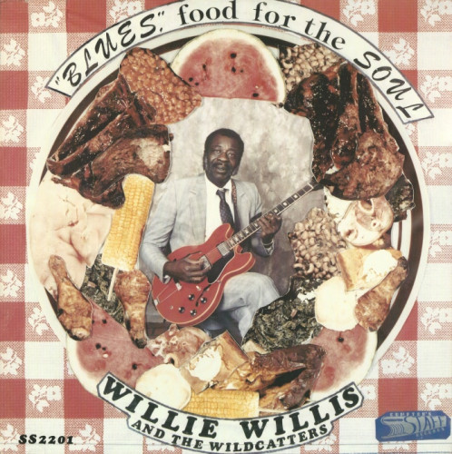 Willie Willis And The Wildcatters - 1989 - Blues, Food For The Soul (Vinyl-Rip) [lossless]